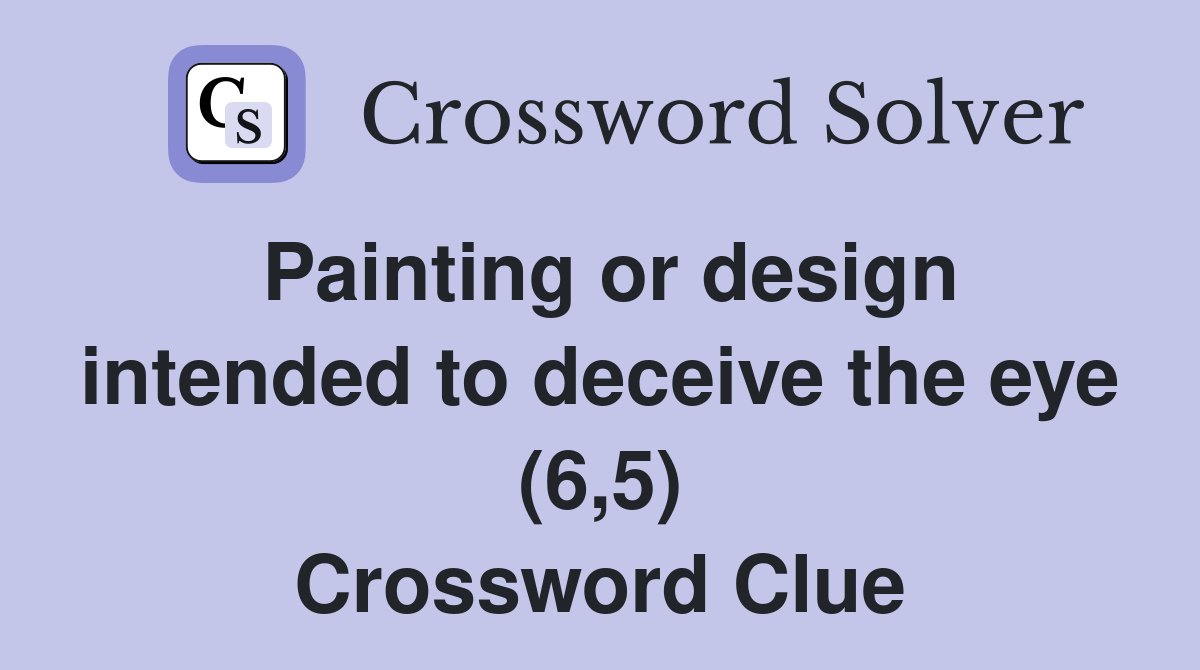 Painting or design intended to deceive the eye (6,5) Crossword Clue