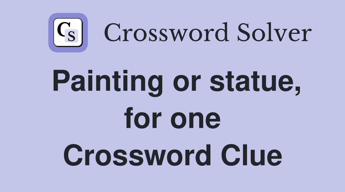 Painting or statue, for one Crossword Clue
