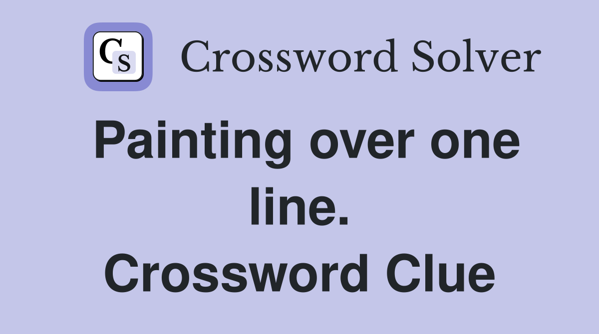 Painting over one line. Crossword Clue