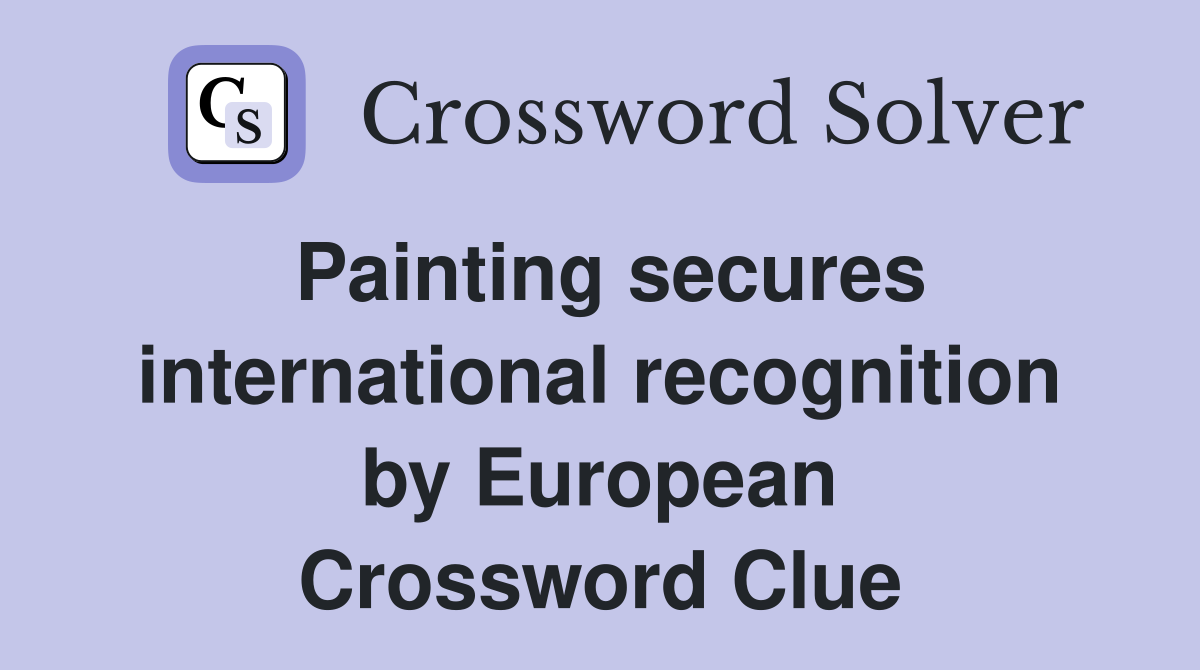 Painting secures international recognition by European Crossword Clue