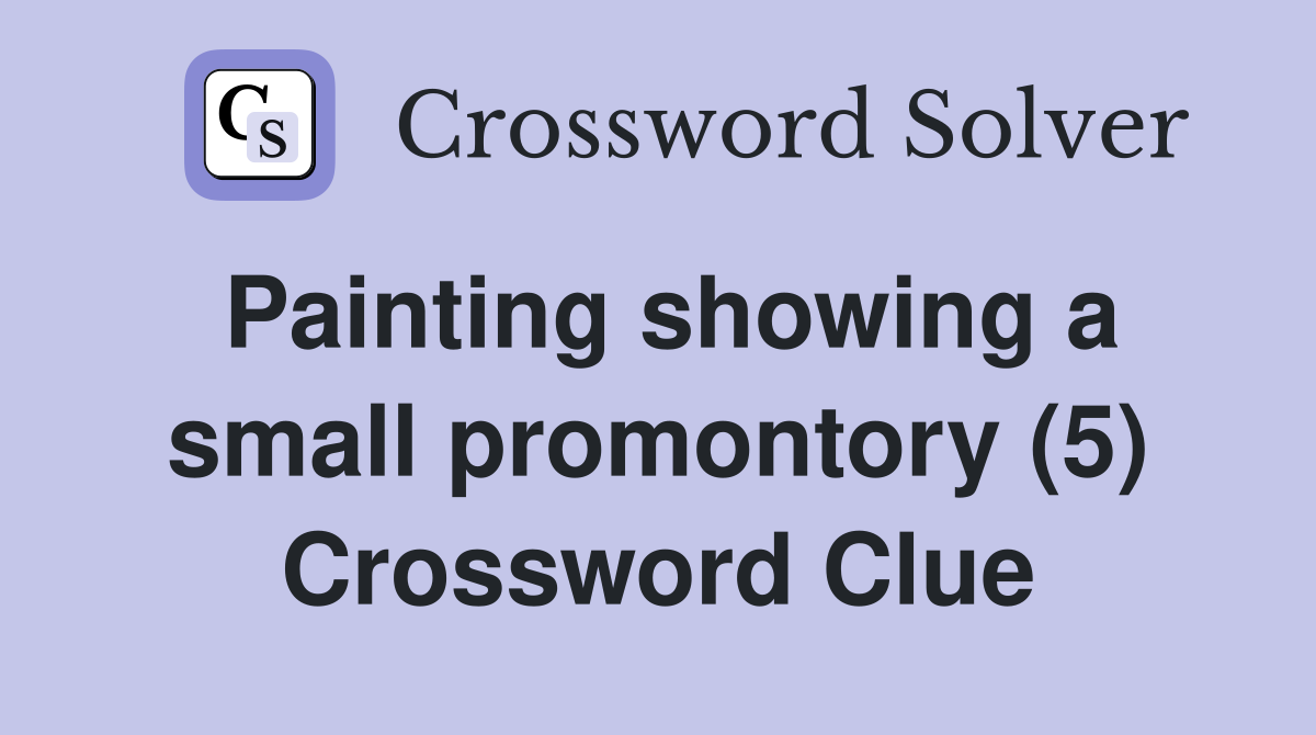 Painting showing a small promontory (5) Crossword Clue