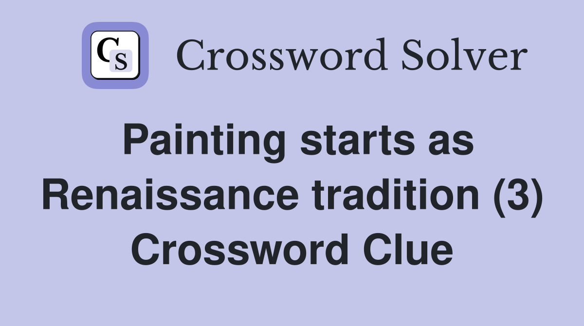 Painting starts as Renaissance tradition (3) Crossword Clue