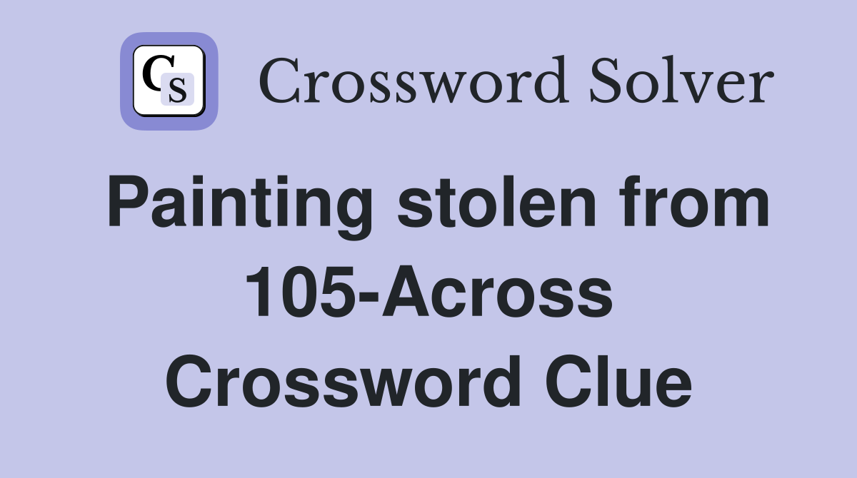 Painting stolen from 105-Across Crossword Clue