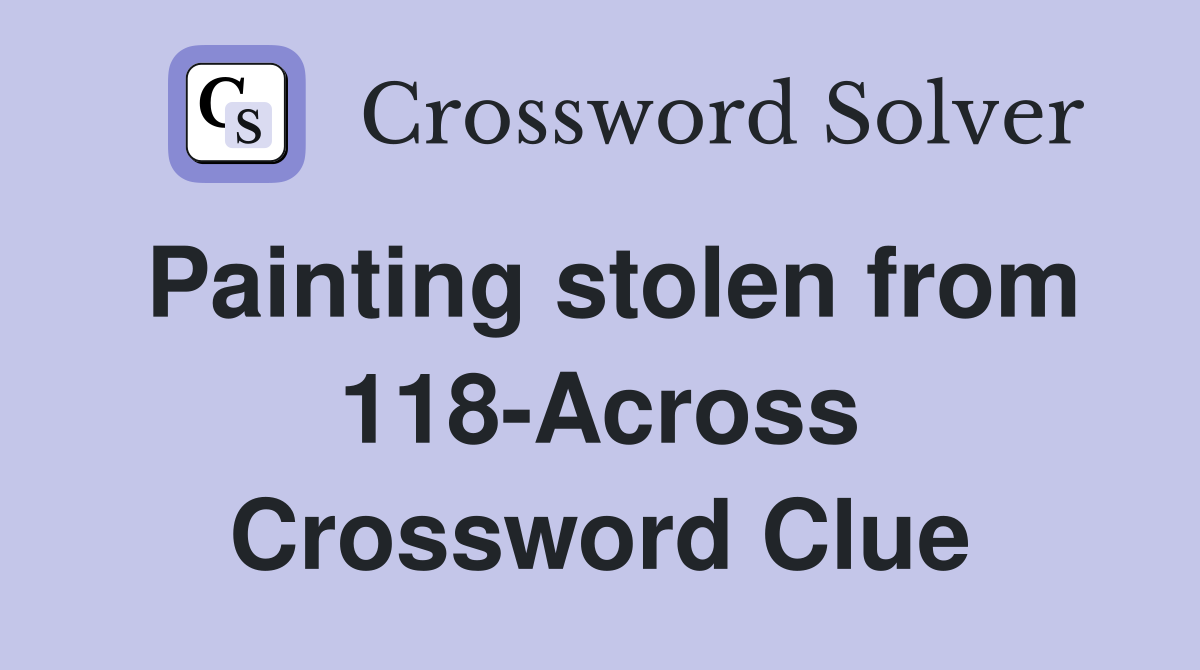 Painting stolen from 118-Across Crossword Clue