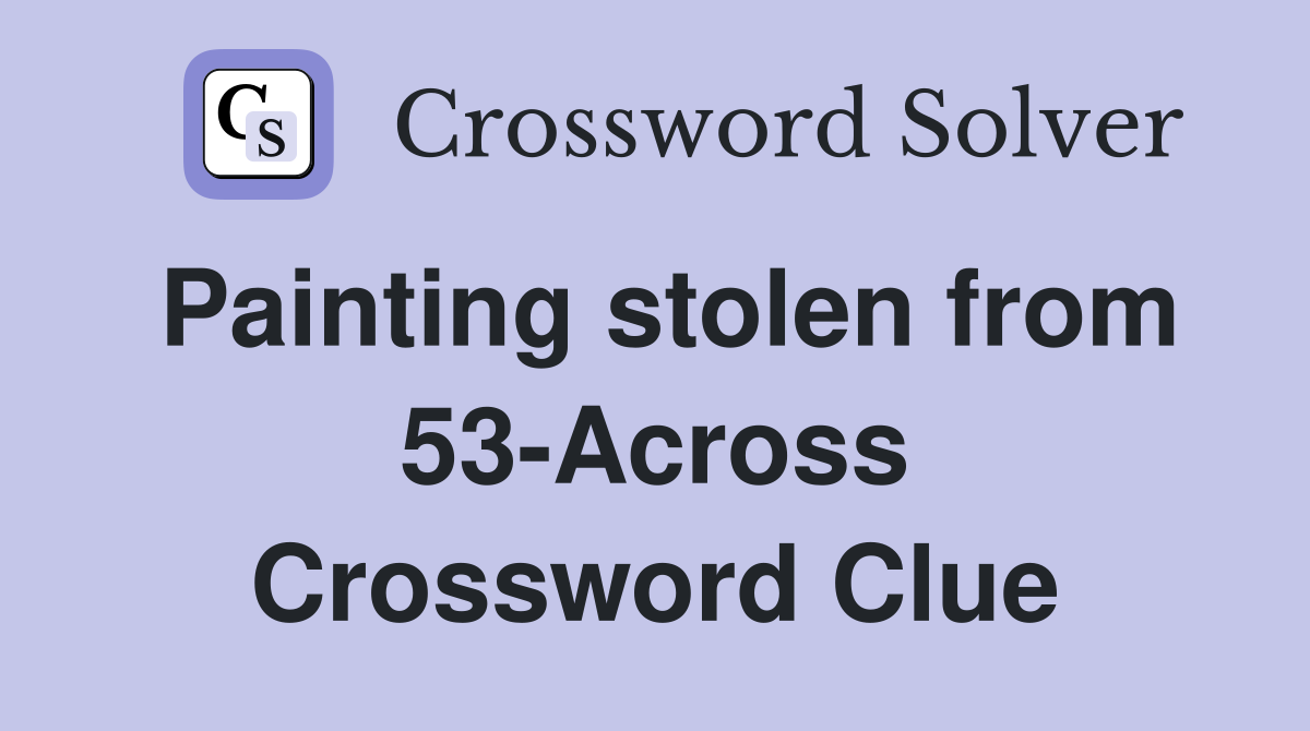 Painting stolen from 53-Across Crossword Clue