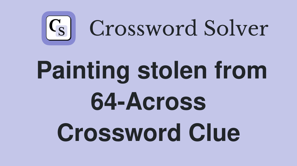 Painting stolen from 64-Across Crossword Clue
