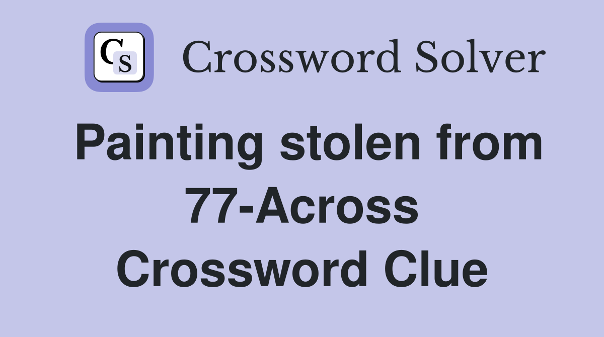 Painting stolen from 77-Across Crossword Clue