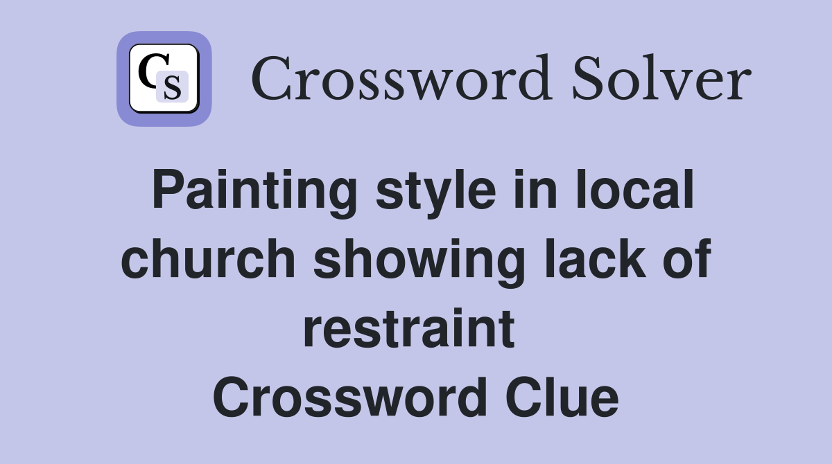 Painting style in local church showing lack of restraint  Crossword Clue