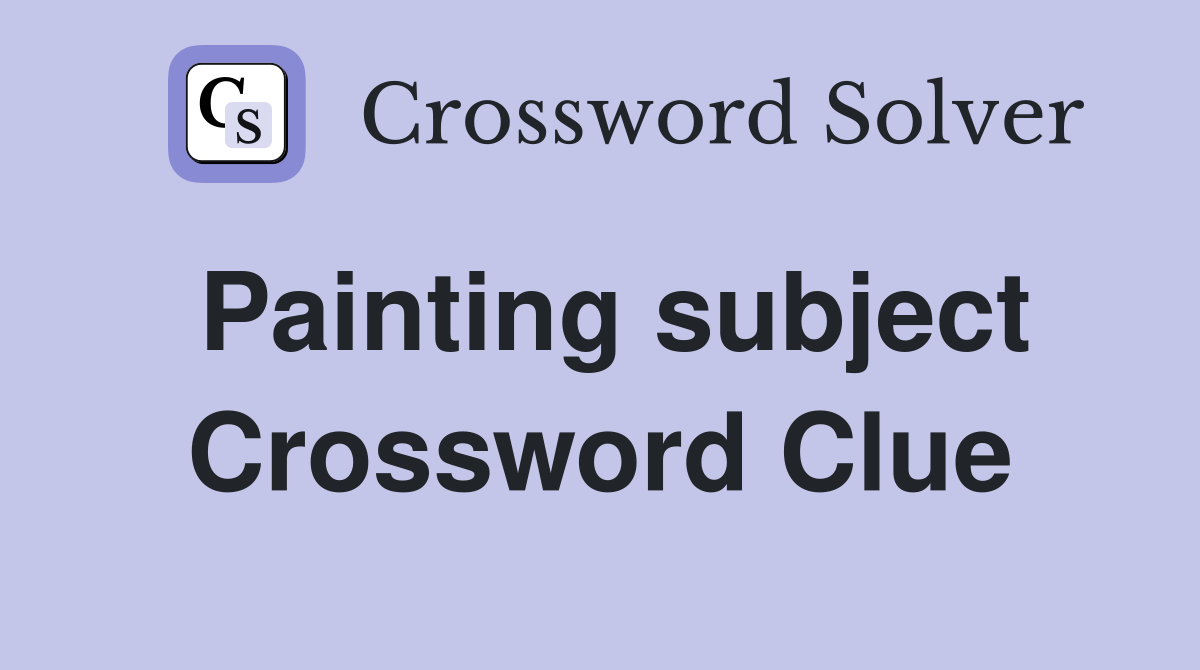 Painting subject Crossword Clue