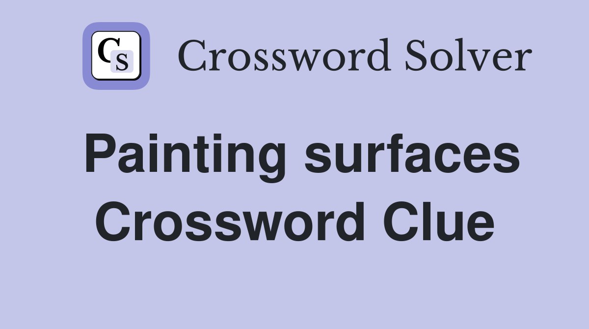 Painting surfaces Crossword Clue