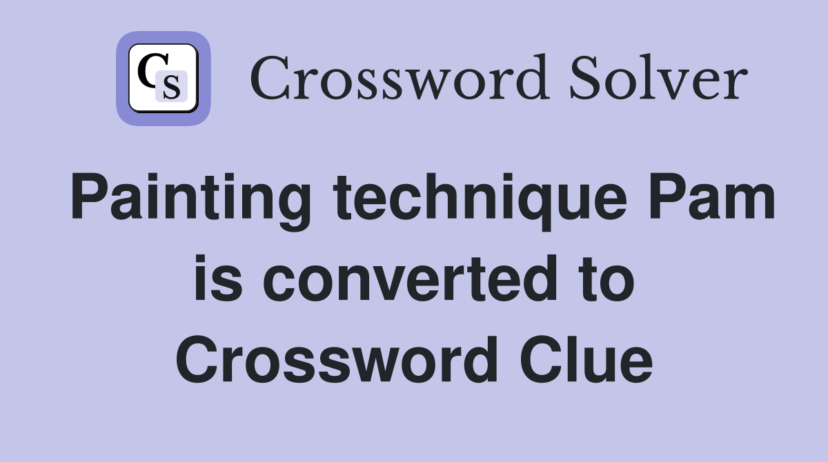 Painting technique Pam is converted to Crossword Clue