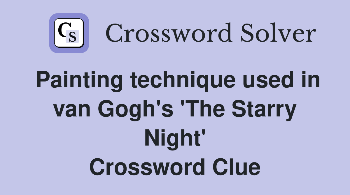 Painting technique used in van Gogh's 'The Starry Night' Crossword Clue