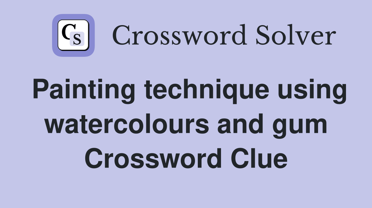 Painting technique using watercolours and gum Crossword Clue