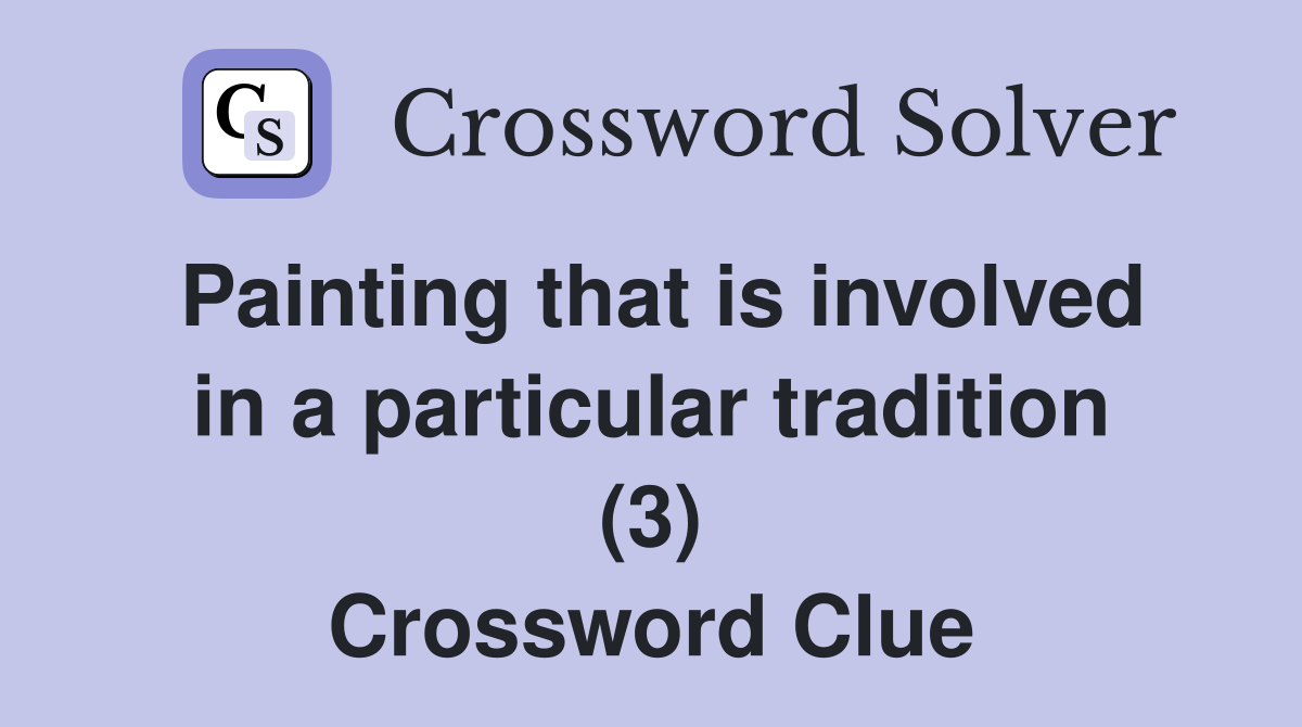 Painting that is involved in a particular tradition (3) Crossword Clue