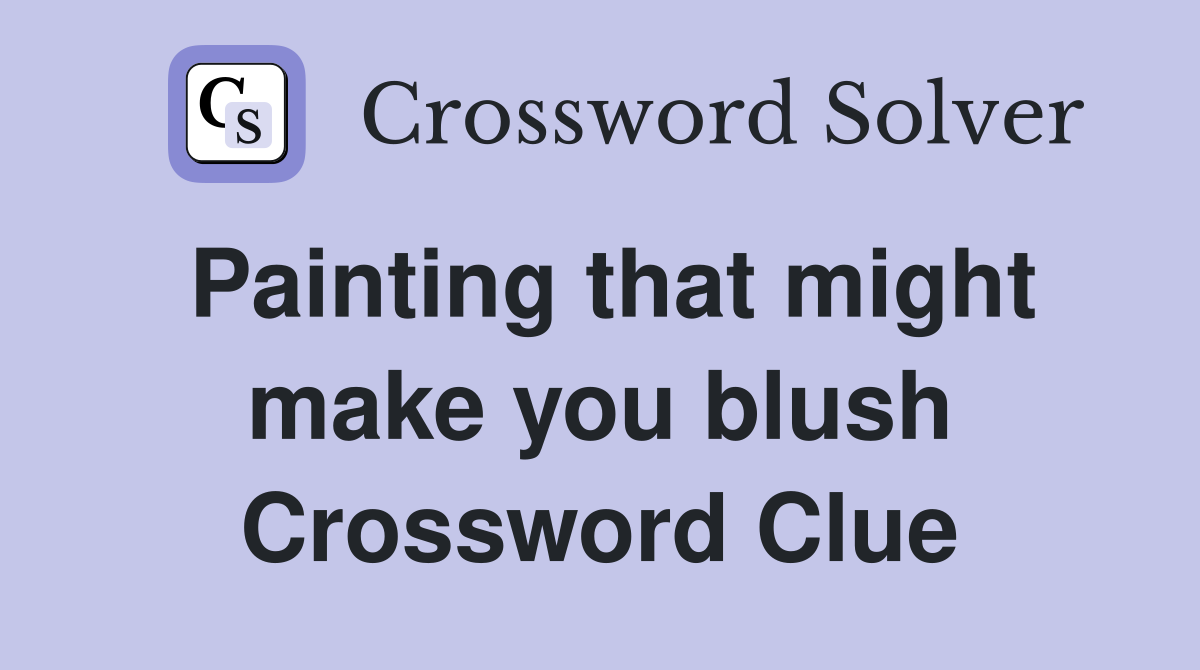 Painting that might make you blush Crossword Clue