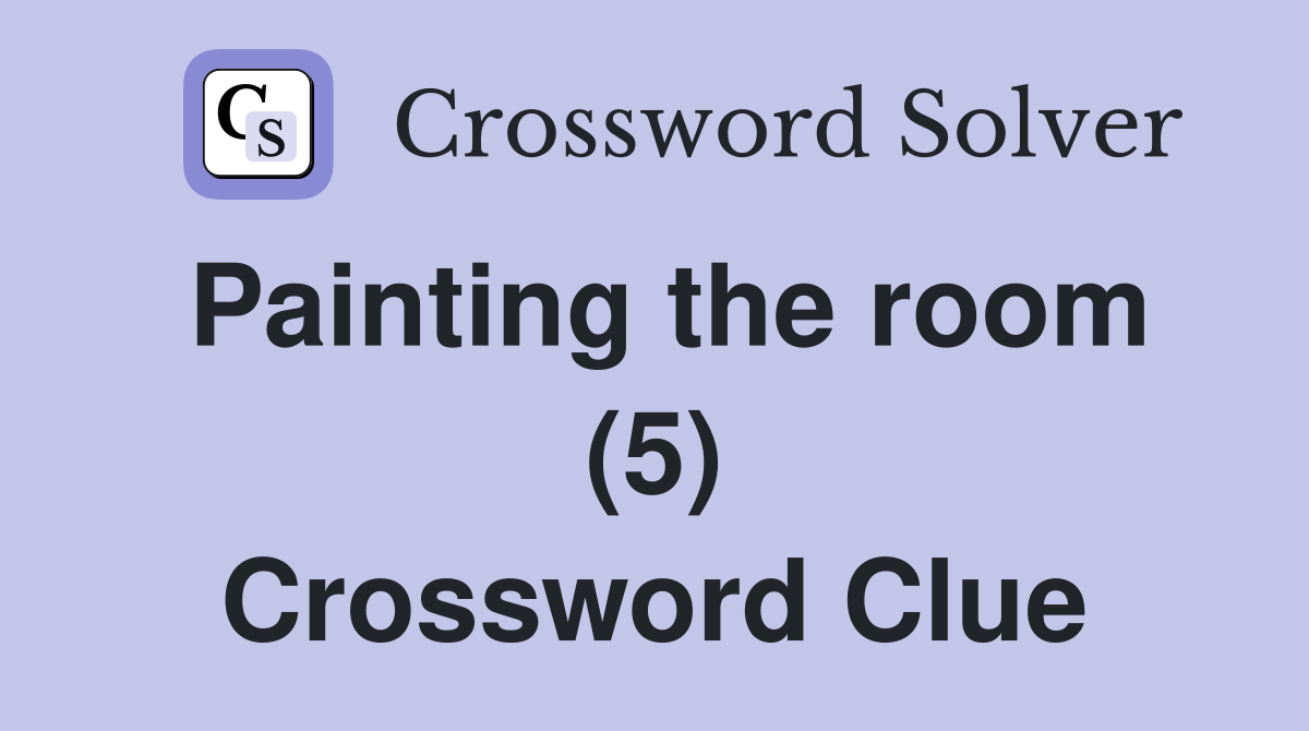 Painting the room (5) Crossword Clue