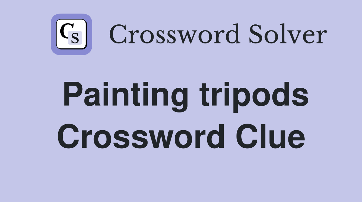 Painting tripods Crossword Clue