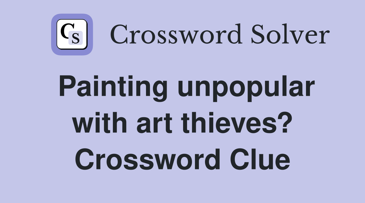 Painting unpopular with art thieves? Crossword Clue