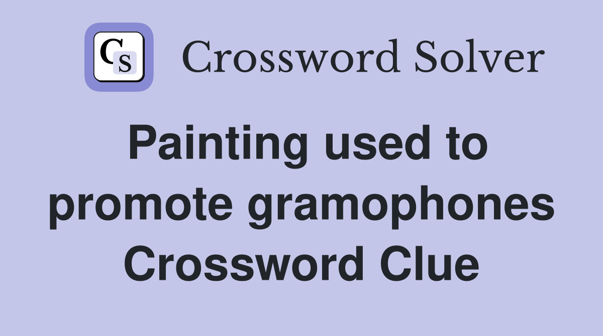 Painting used to promote gramophones Crossword Clue