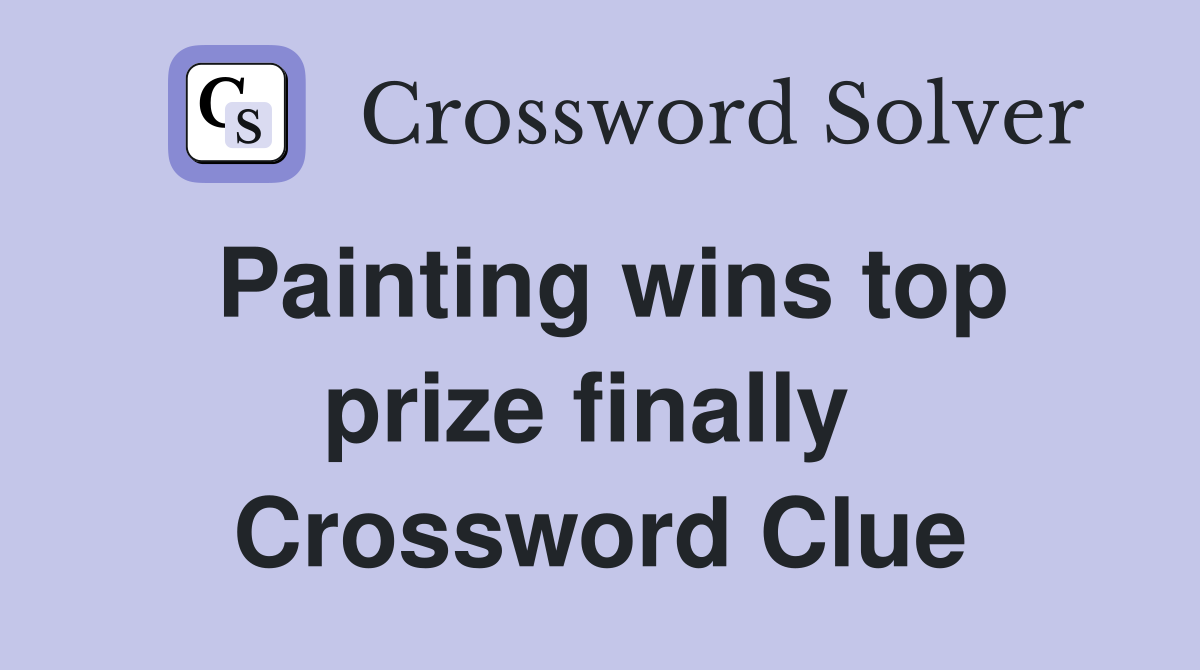 Painting wins top prize finally  Crossword Clue