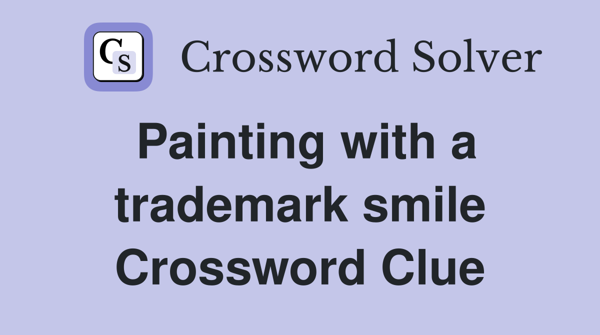 Painting with a trademark smile Crossword Clue