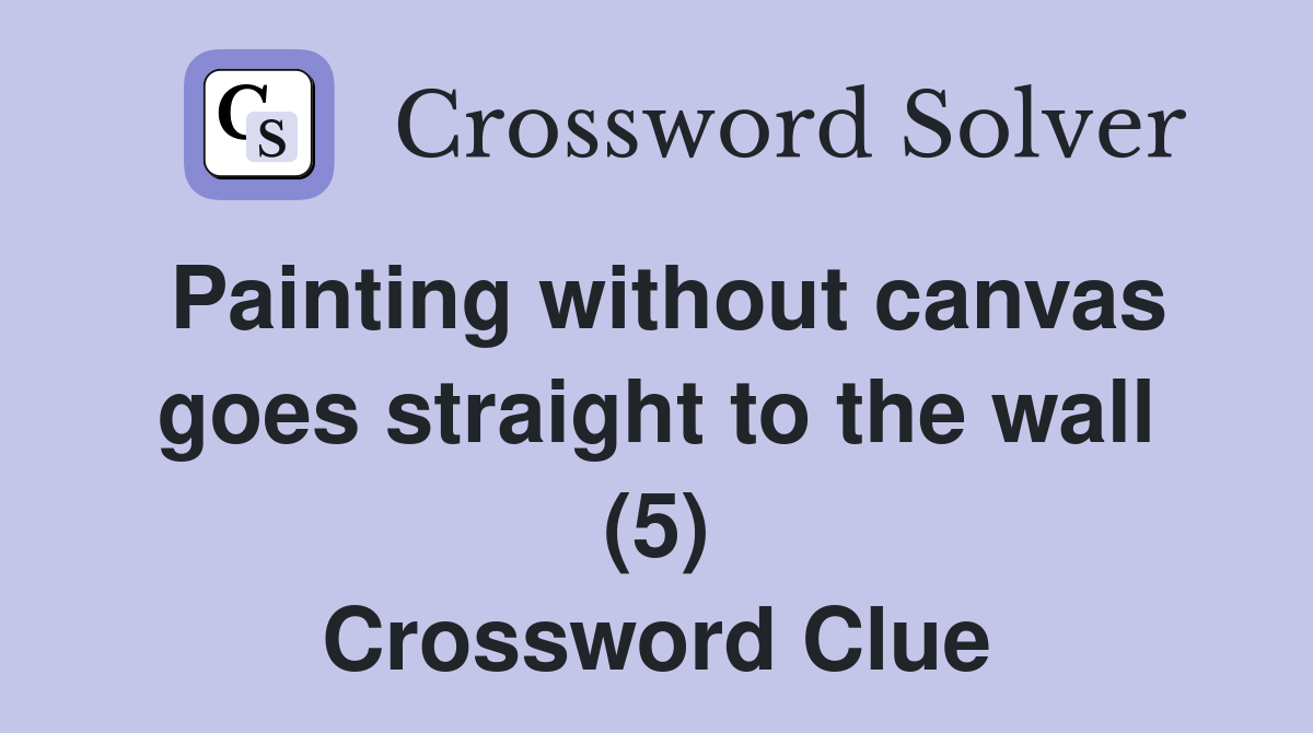 Painting without canvas goes straight to the wall (5) Crossword Clue