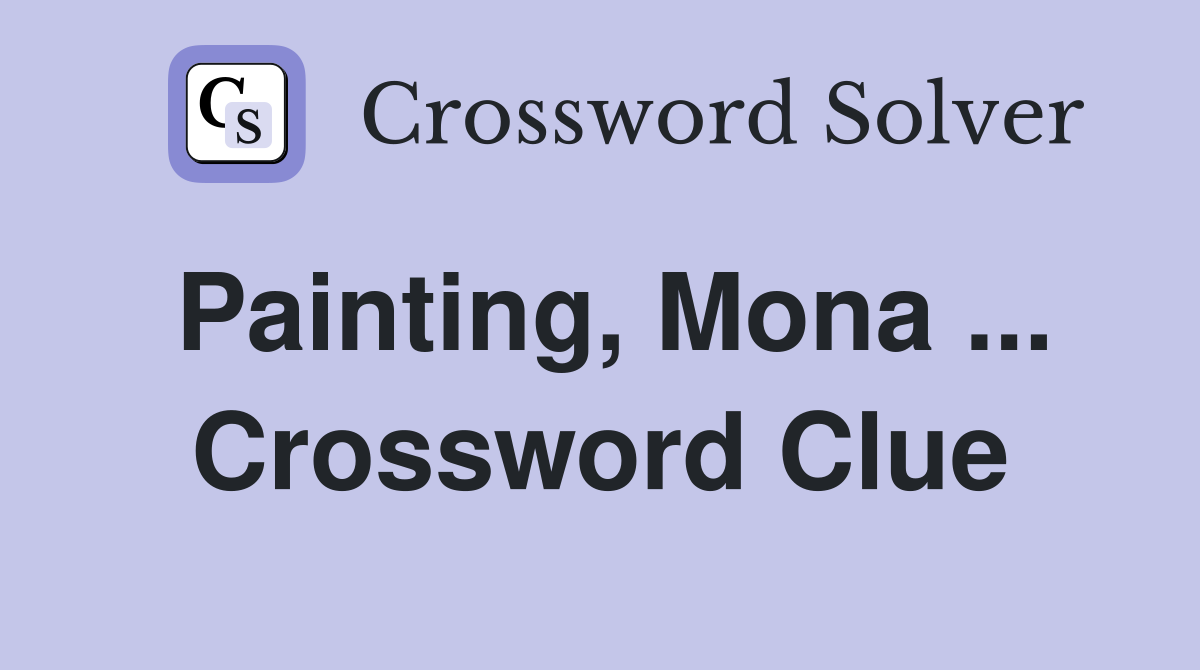 Painting, Mona ... Crossword Clue