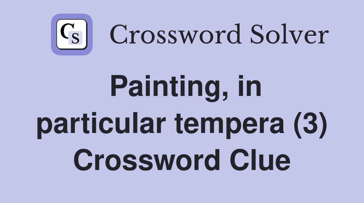 Painting, in particular tempera (3) Crossword Clue