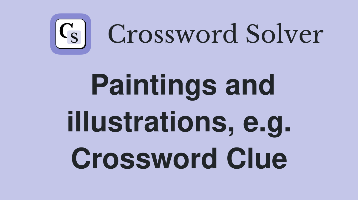 Paintings and illustrations, e.g. Crossword Clue