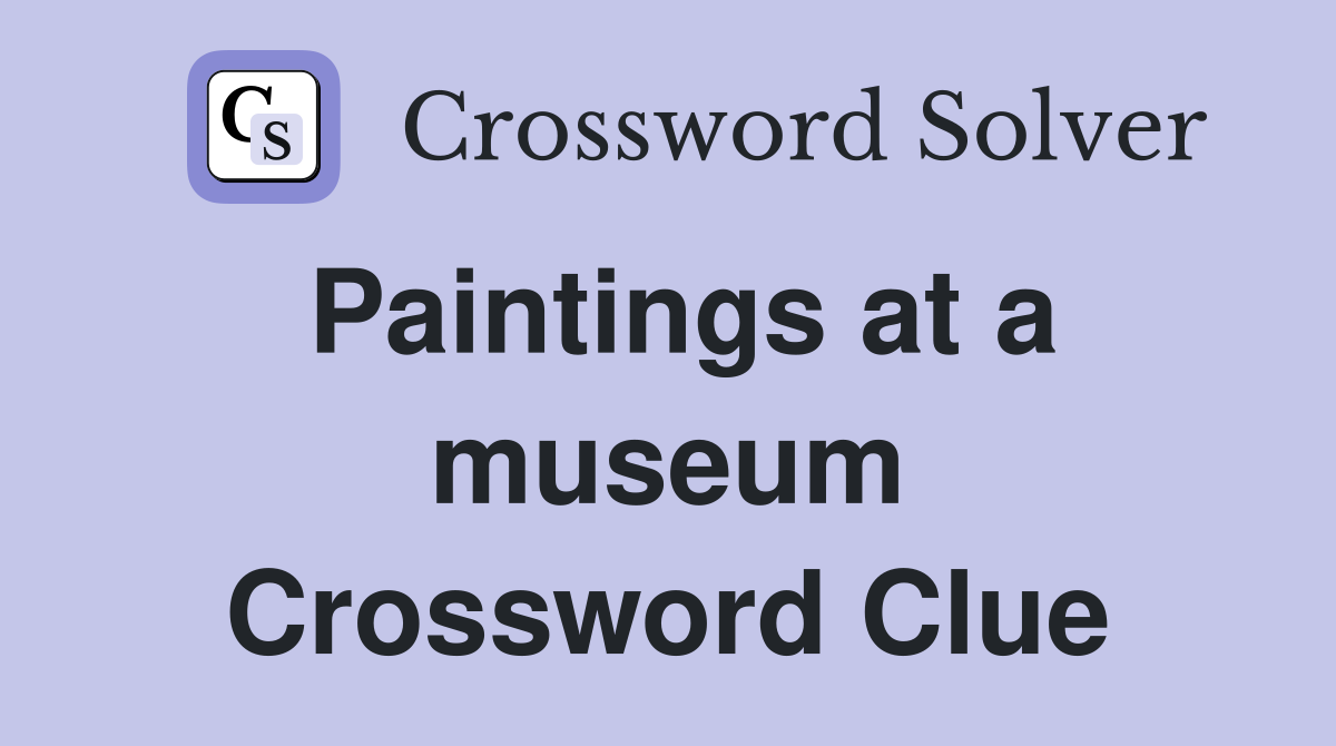 Paintings at a museum Crossword Clue