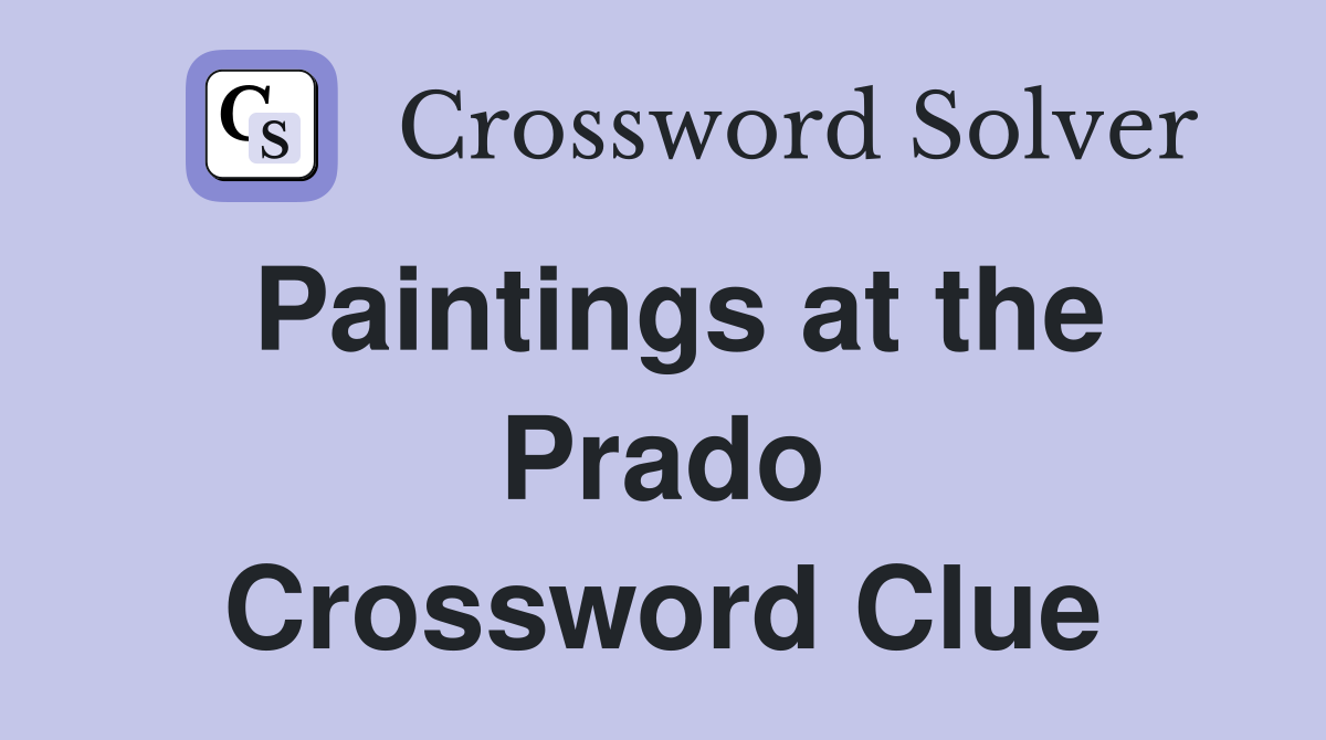 Paintings at the Prado Crossword Clue