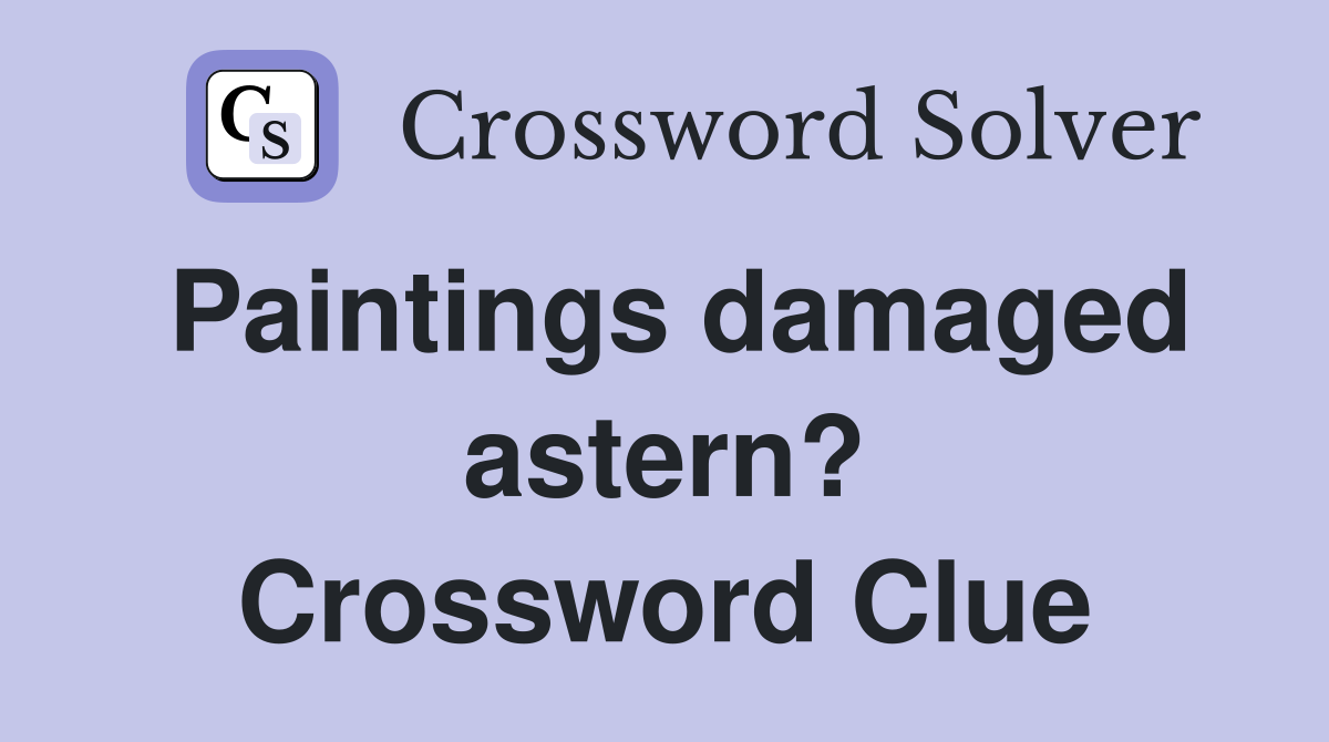 Paintings damaged astern? Crossword Clue