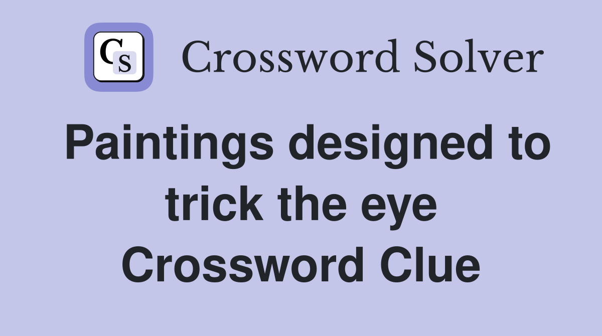Paintings designed to trick the eye Crossword Clue