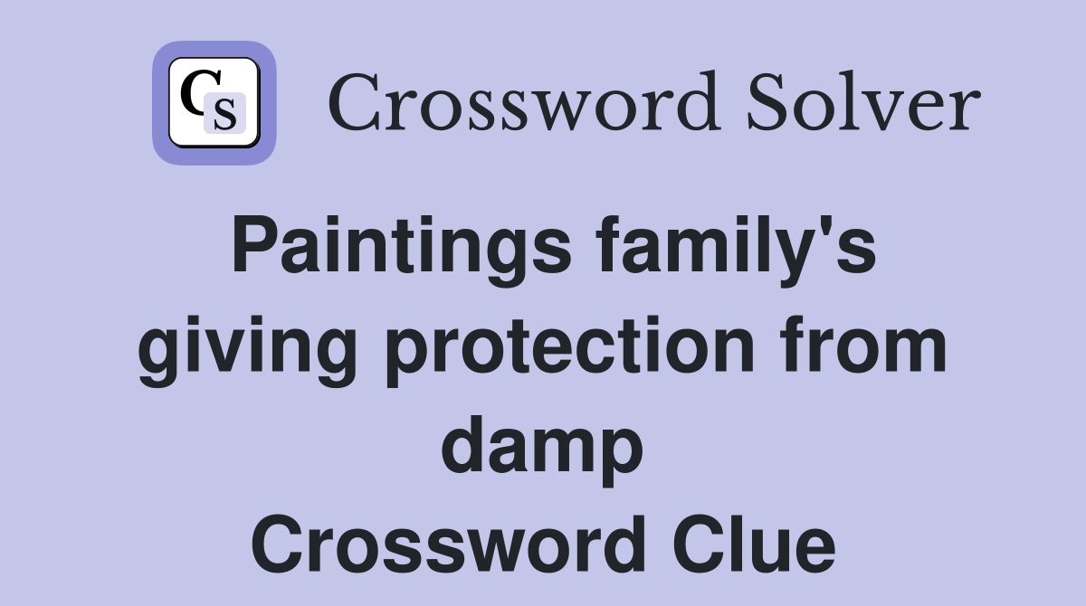 Paintings family's giving protection from damp Crossword Clue