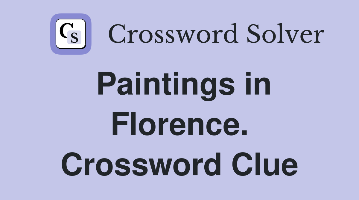 Paintings in Florence. Crossword Clue