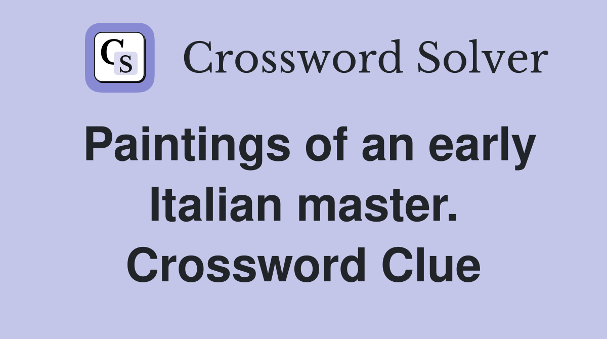 Paintings of an early Italian master. Crossword Clue