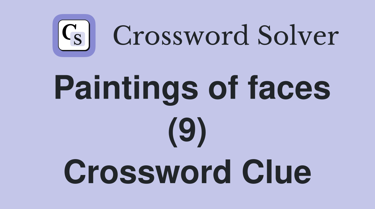 Paintings of faces (9) Crossword Clue
