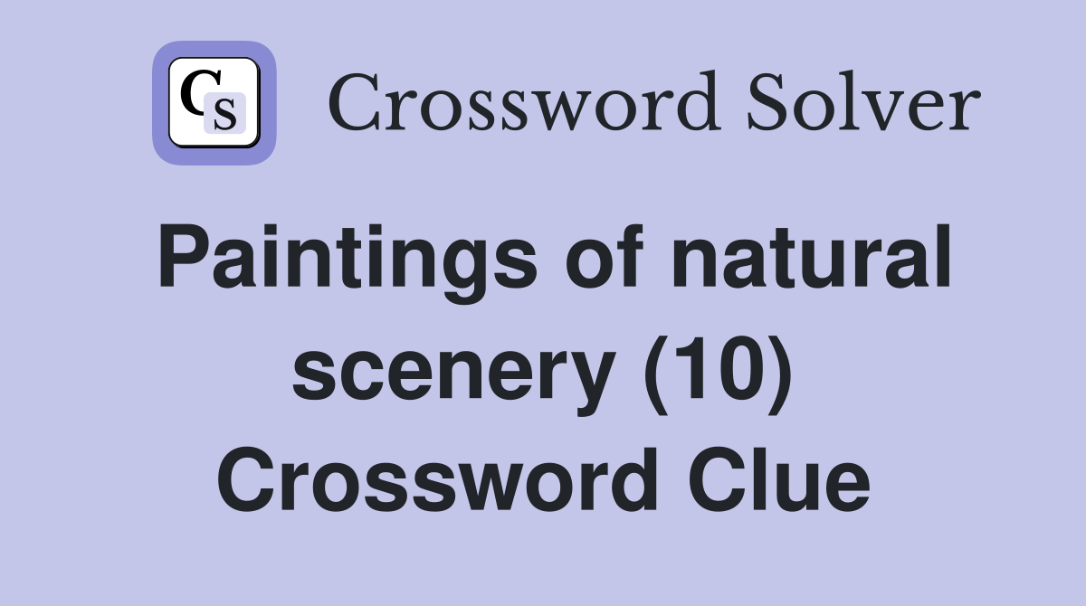 Paintings of natural scenery (10) Crossword Clue
