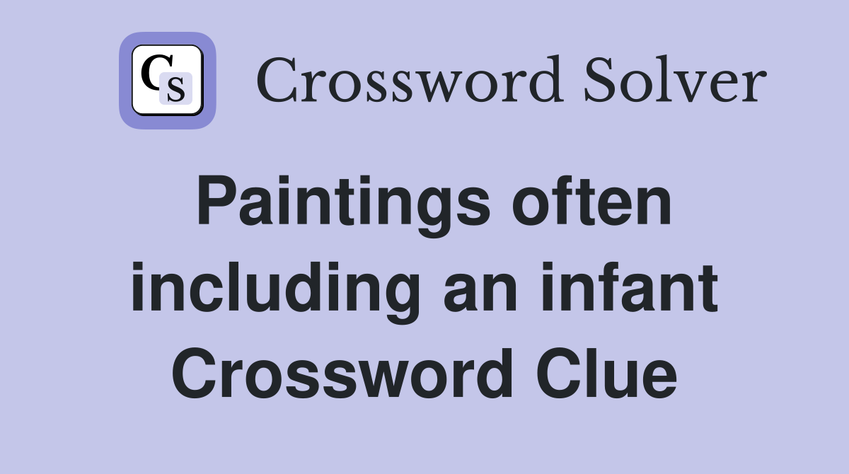Paintings often including an infant Crossword Clue