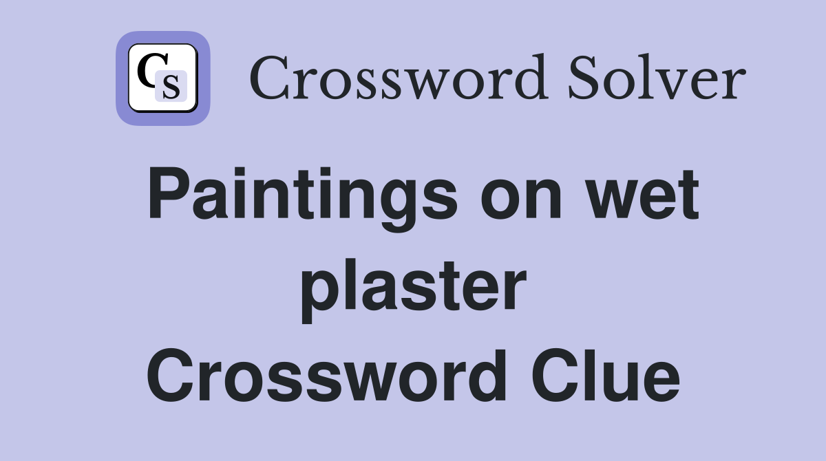 Paintings on wet plaster Crossword Clue