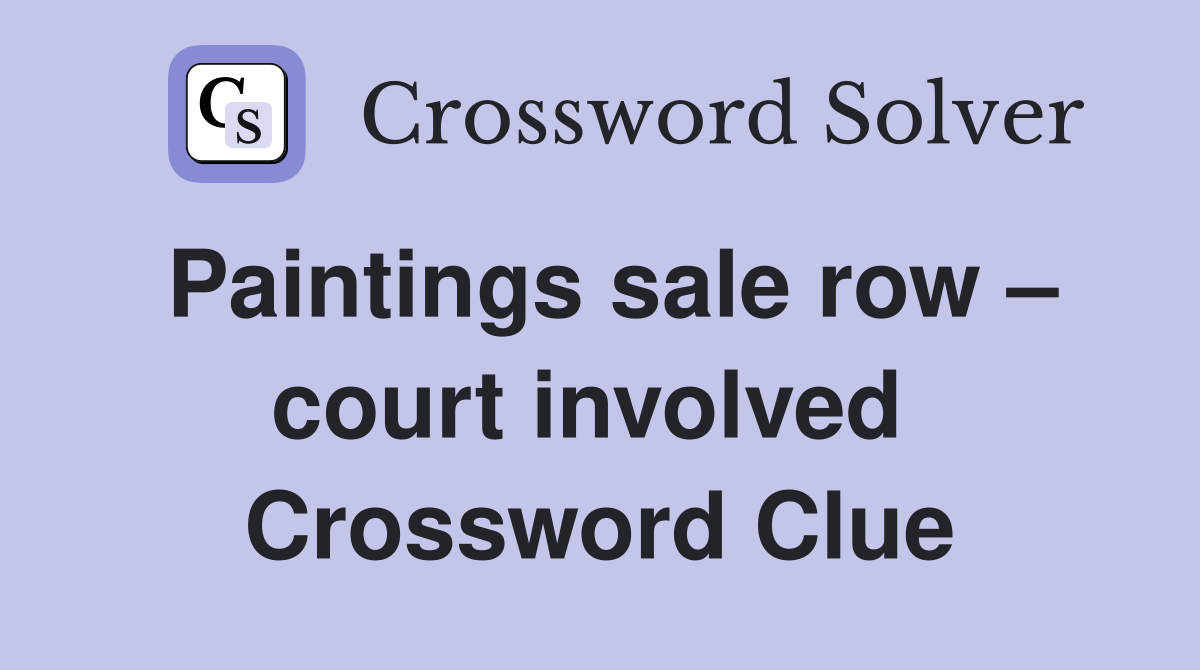 Paintings sale row – court involved  Crossword Clue
