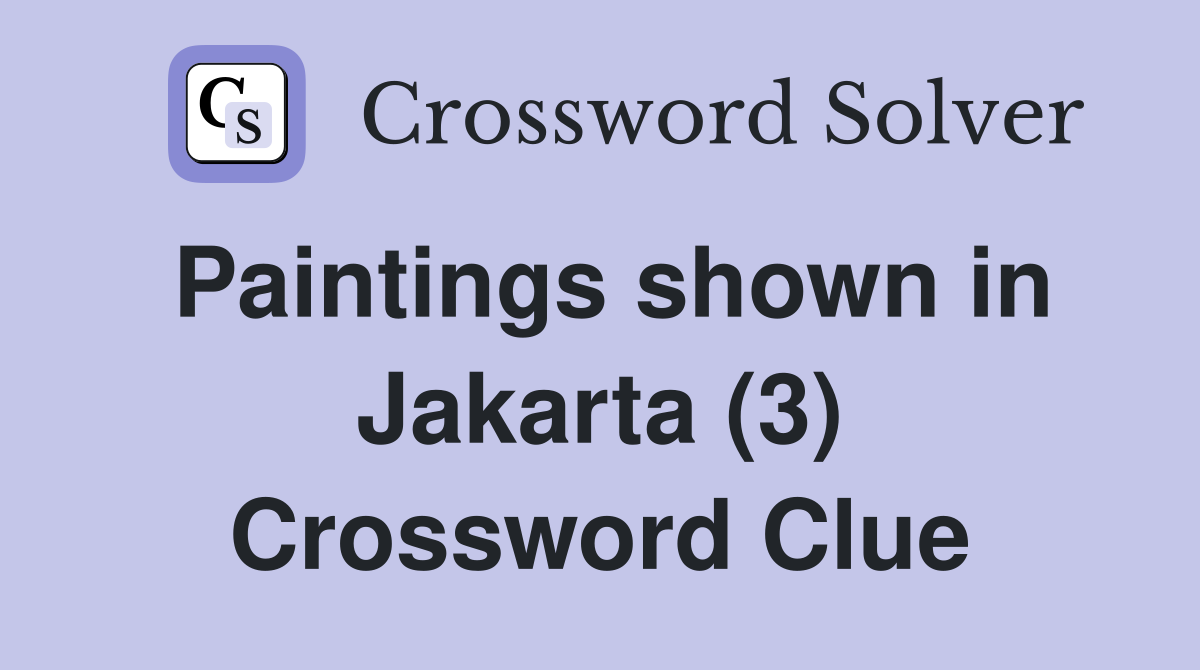 Paintings shown in Jakarta (3) Crossword Clue