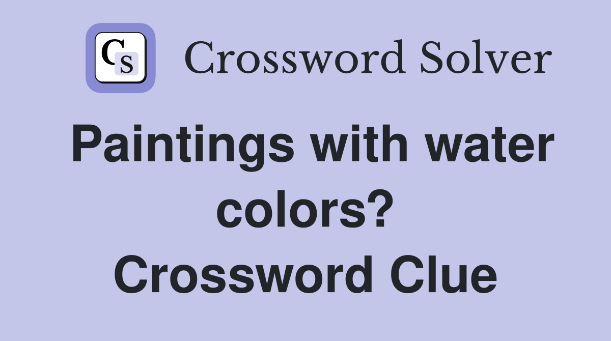 Paintings with water colors? Crossword Clue