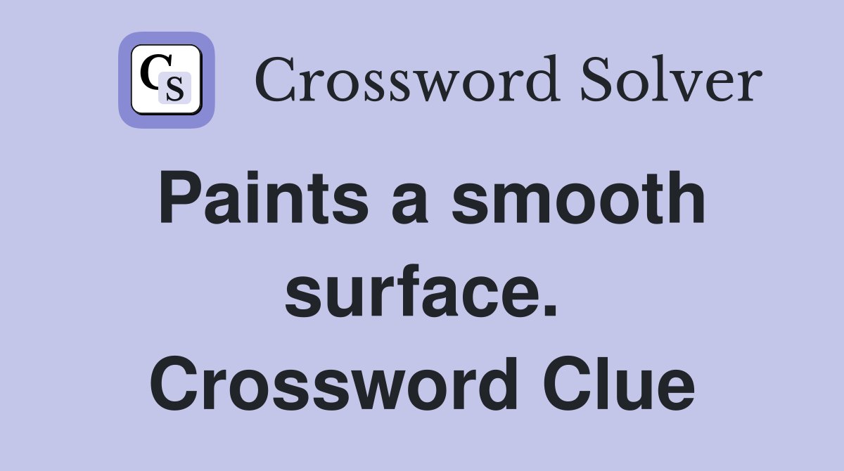 Paints a smooth surface. Crossword Clue