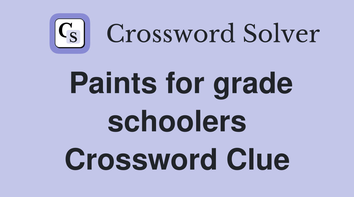 Paints for grade schoolers Crossword Clue