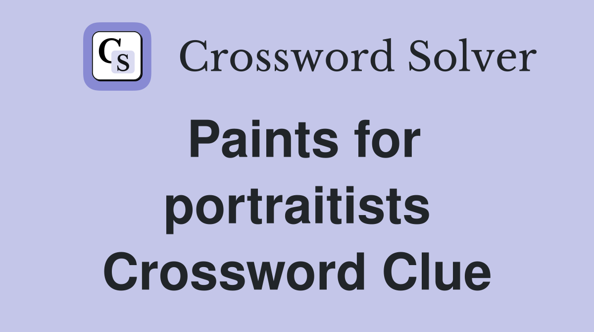 Paints for portraitists Crossword Clue
