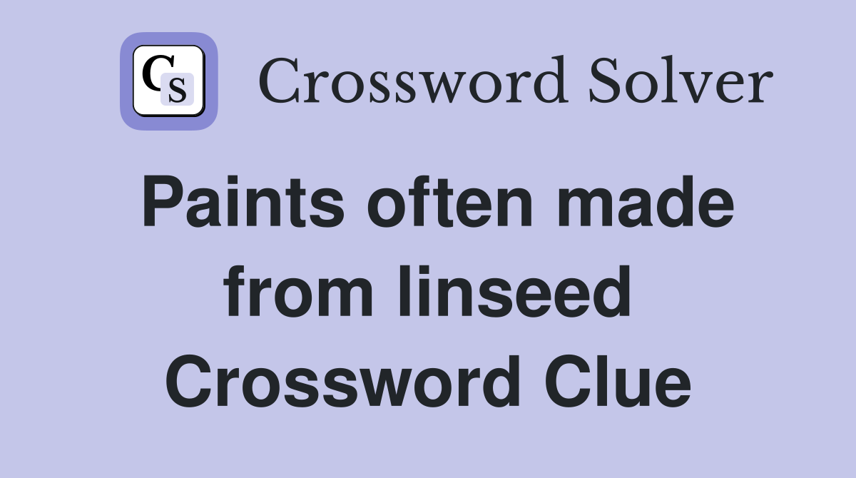 Paints often made from linseed Crossword Clue