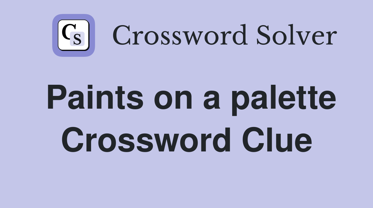 Paints on a palette Crossword Clue
