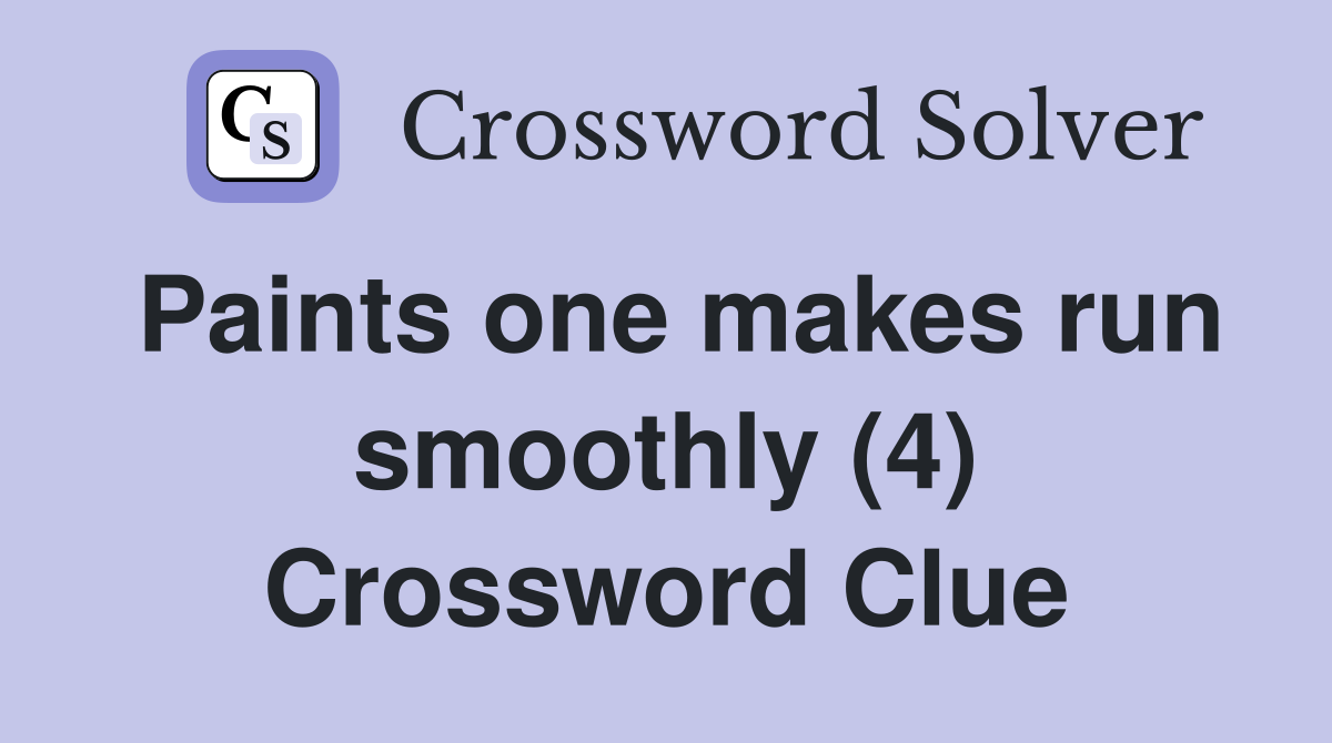 Paints one makes run smoothly (4) Crossword Clue