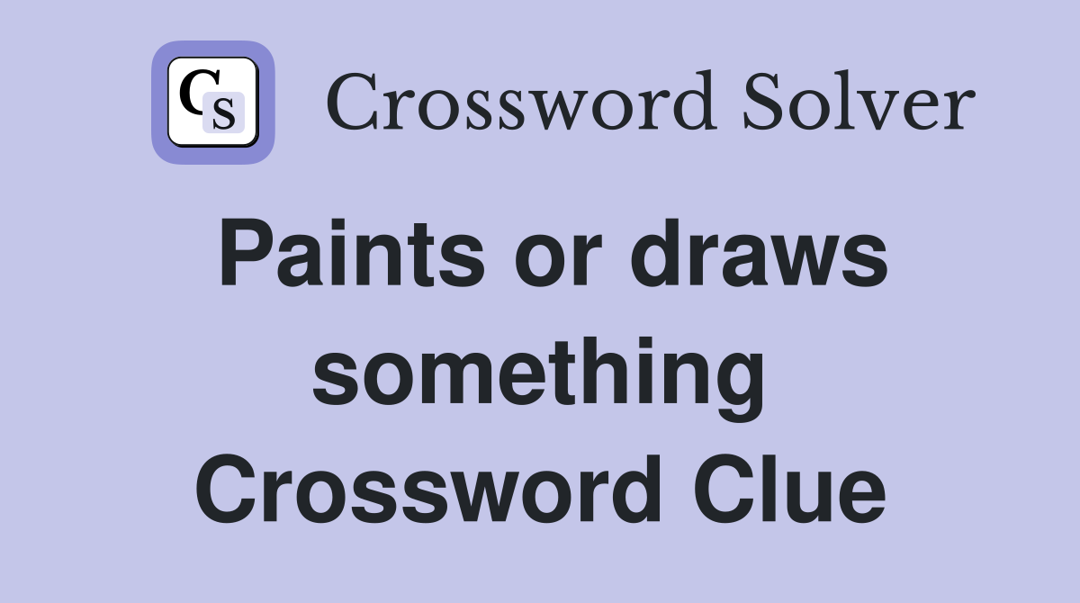 Paints or draws something Crossword Clue